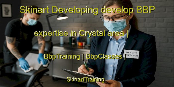 Skinart Developing develop BBP expertise in Crystal area | BbpTraining | BbpClasses | SkinartTraining-Canada